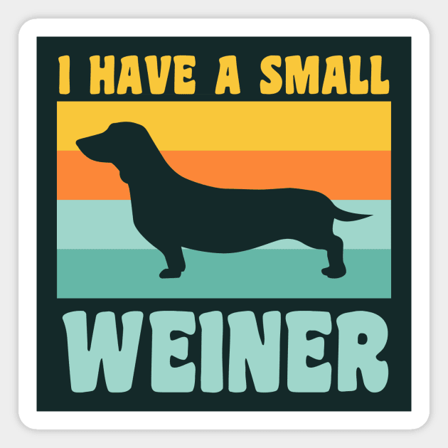 I Have A Small Weiner Dachshund Dad Dachshund Lover Magnet by PodDesignShop